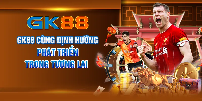 GK88 cùng định hướng phát triển trong tương lai 