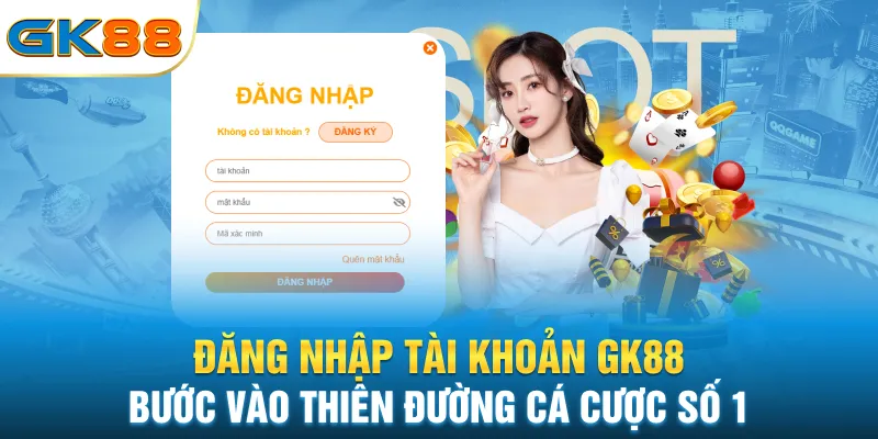 dang-nhap-tai-khoan-gk88-buoc-vao-thien-duong-ca-cuoc-so-1