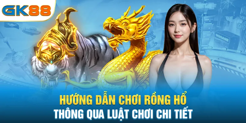 huong-dan-choi-rong-ho-thong-qua-luat-choi-chi-tiet