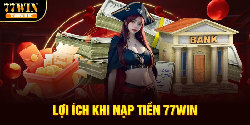 loi-ich-khi-nap-tien-77win
